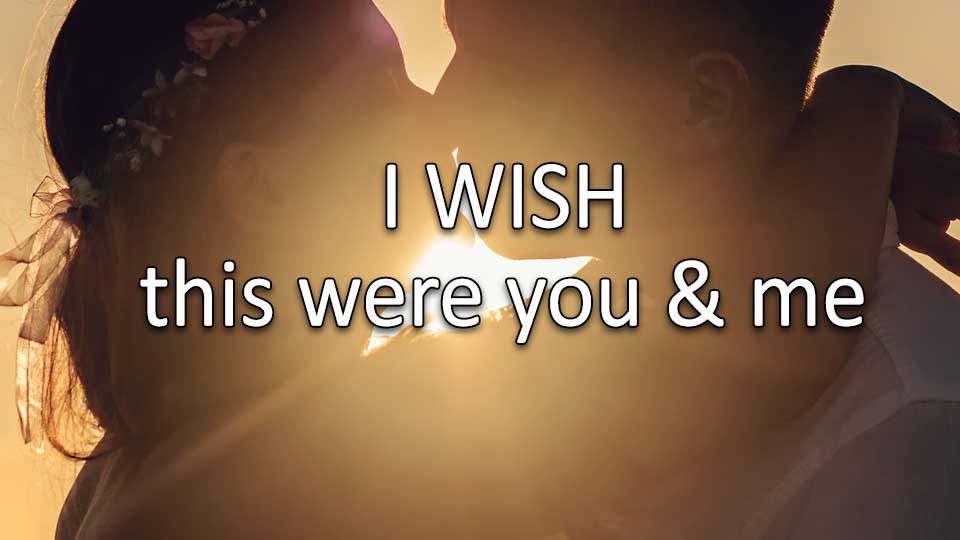 I Wish You and Me